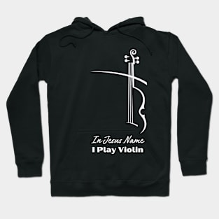 In Jesus name I play Violin Hoodie